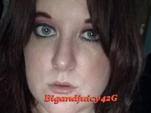 Bigandjuicy42G