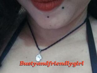 Bustyandfriendlygirl