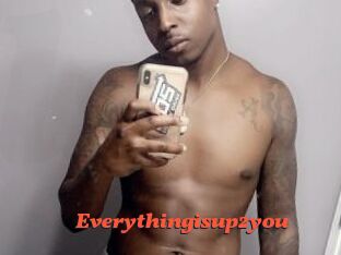 Everythingisup2you