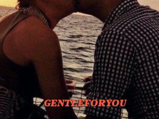 GENTLEFORYOU
