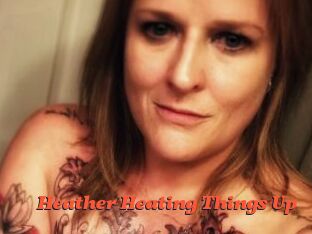 Heather_Heating_Things_Up