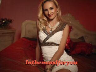 Inthemoodforyou