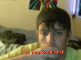 Let_you_look_at_it