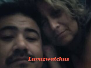 Luvu2watchus