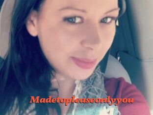 Madetopleaseonlyyou