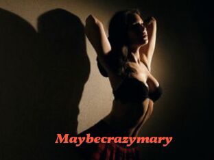 Maybecrazymary