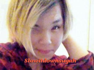 Slowitdownsugah