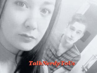 TalkNerdyToUs