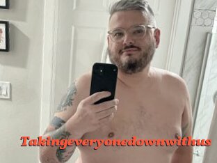 Takingeveryonedownwithus