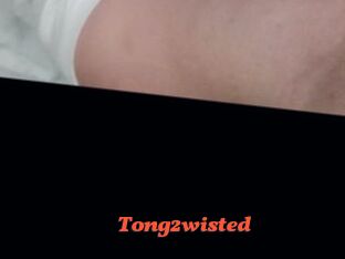 Tong2wisted