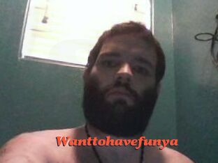Wanttohavefunya