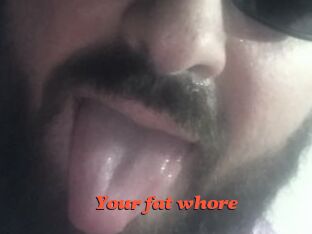Your_fat_whore